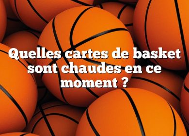 Quelles cartes de basket sont chaudes en ce moment ?